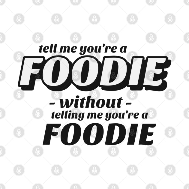 Tell me without telling me Foodie by marko.vucilovski@gmail.com