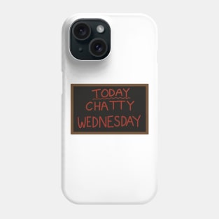 Today - Chatty Wednesday Phone Case