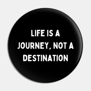 "life is a journey, not a destination" Pin