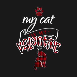 My Cat Is My Valentine Funny Kitty Lover Holiday Gift Cute T-Shirt