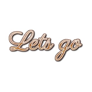 Lets go! T-Shirt