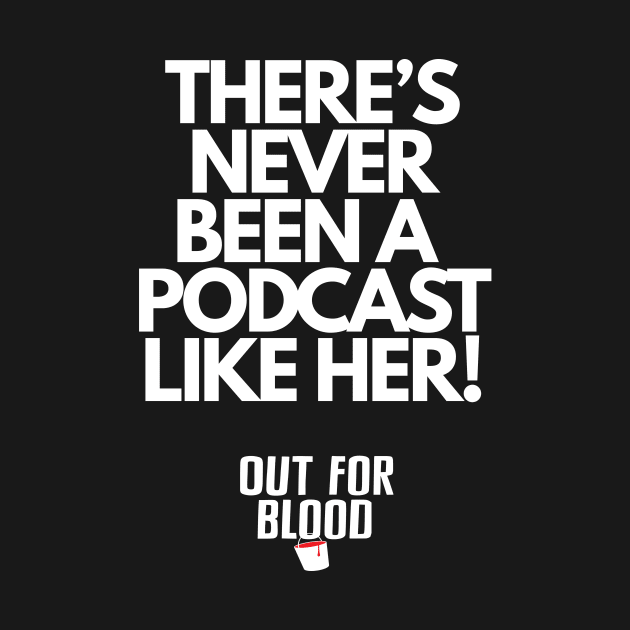 Never been a podcast like her... by Out for Blood