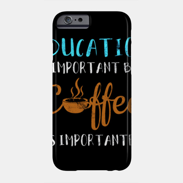 Education Is Important But Coffee Is Importanter Vintage