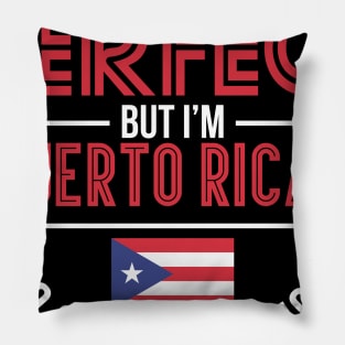 Not Perfect But I'm Puerto Rican - Puerto Rico Proud Pillow