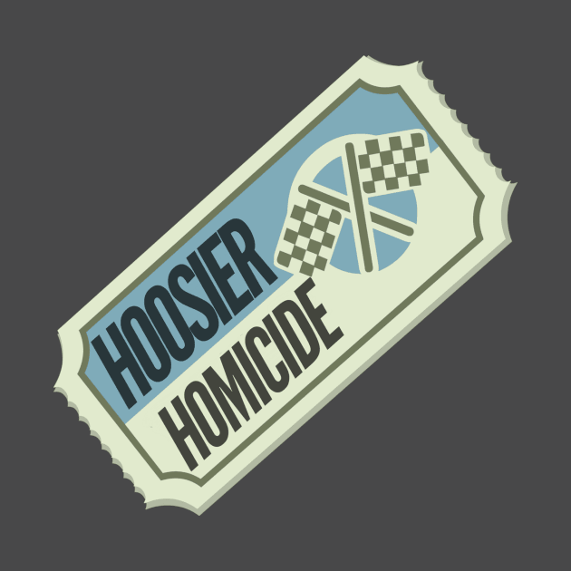 Hoosier Homicide Ticket by Hoosierhomicide