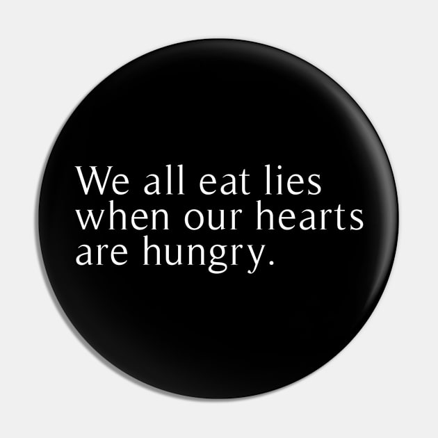 we all eat lies when our hearts are hungry Pin by revertunfgttn