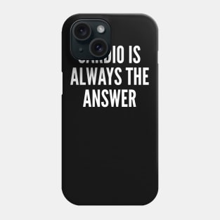 Cardio is Always The Answer Phone Case