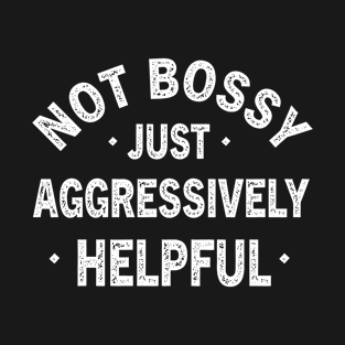 Funny Not Bossy Aggressively Helpful for Boss Entrepreneur T-Shirt