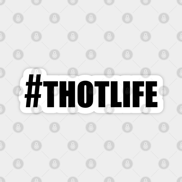 Hashtag Thot Life Magnet by bpcreate