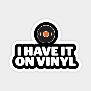 I Have It On Vinyl Magnet