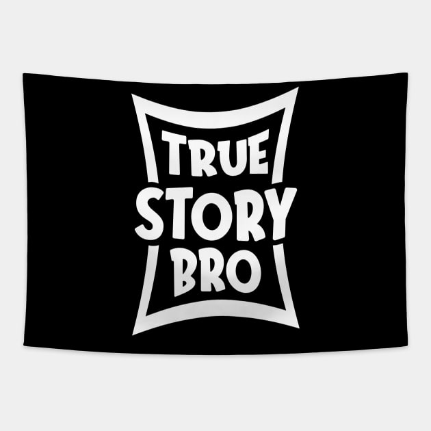 True Story Bro Tapestry by Dojaja