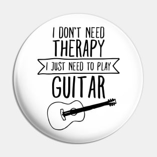 I Don't Need Therapy I Just Need To Play Guitar Pin