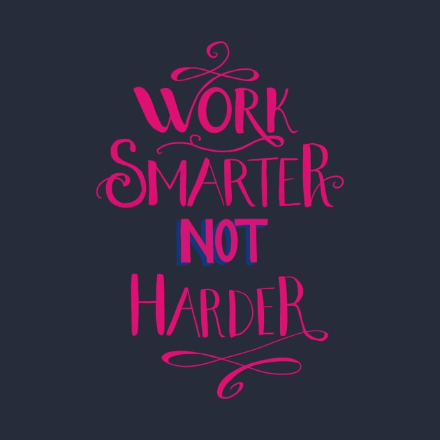 Work smarter not harder by Oliugreen