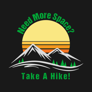 Need More Space? Take A Hike! T-Shirt