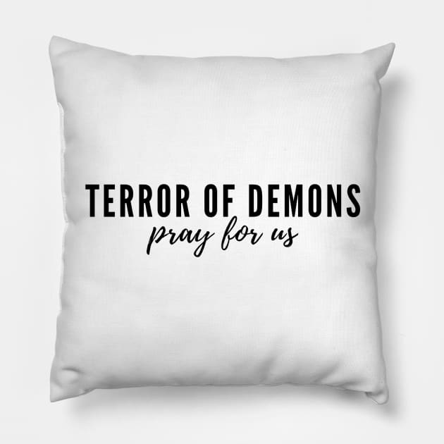 Terror of Demons pray for us Pillow by delborg