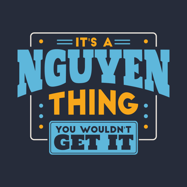 It's a Nguyen Thing, You Wouldn't Get It // Nguyen Family Last Name by Now Boarding