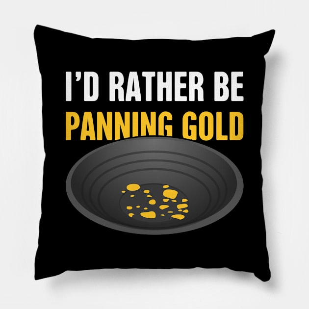 I'd Rather Be Panning Gold | Gold Prospecting Pillow by Wizardmode