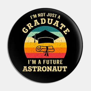 I'm not just a graduate, I'm a future astronaut Pin