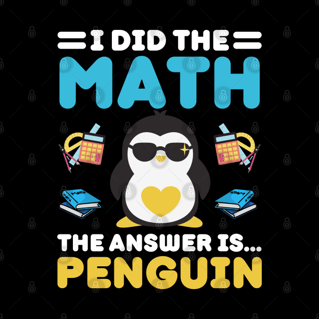 I Did The Math The Answer Is Penguin Funny Mathematician, Humor Mathematics, Penguin Lover by weirdboy