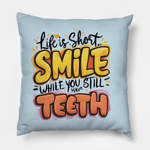 Life Is Short Smile While You Still Have Teeth Pillow by savariya