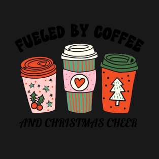 Fueled by coffee and christmas cheer T-Shirt