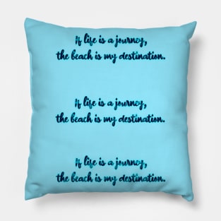 My Destination - Beach Pillow