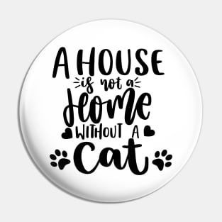 A House Is Not A Home Without A Cat. Funny Cat Lover Quote. Pin