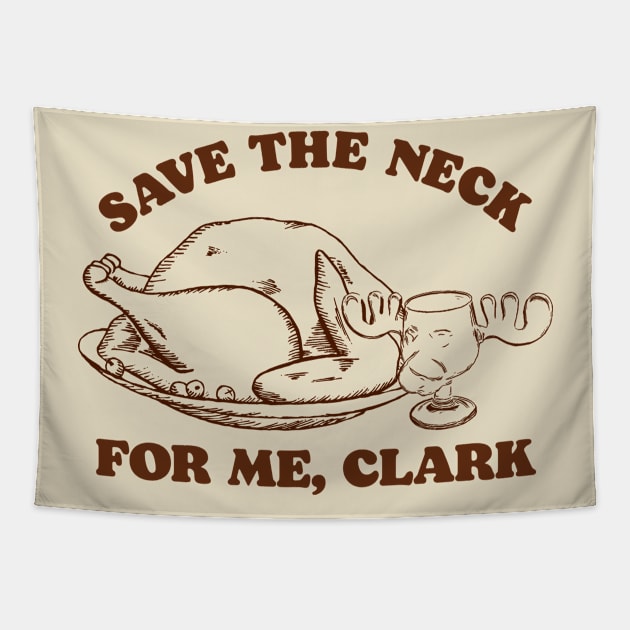 Save the Neck For Me, Clark / Christmas Vacation Quote Tapestry by darklordpug