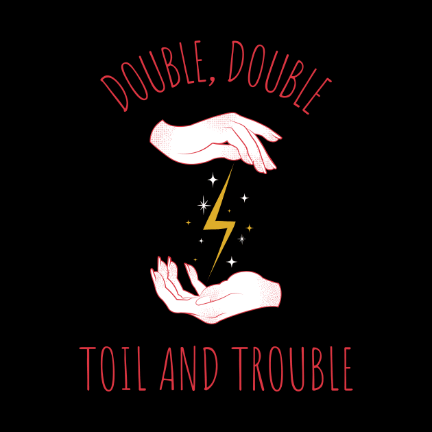 Double Double Toil And Trouble by CHADDINGTONS