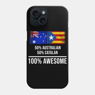 50% Australian 50% Catalonia 100% Awesome - Gift for Catalonia Heritage From Catalonia Phone Case