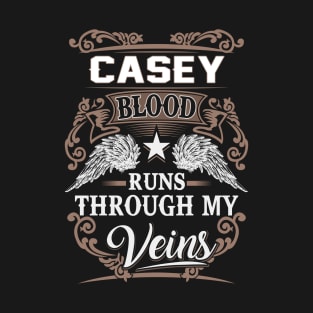 Casey Name T Shirt - Casey Blood Runs Through My Veins Gift Item T-Shirt