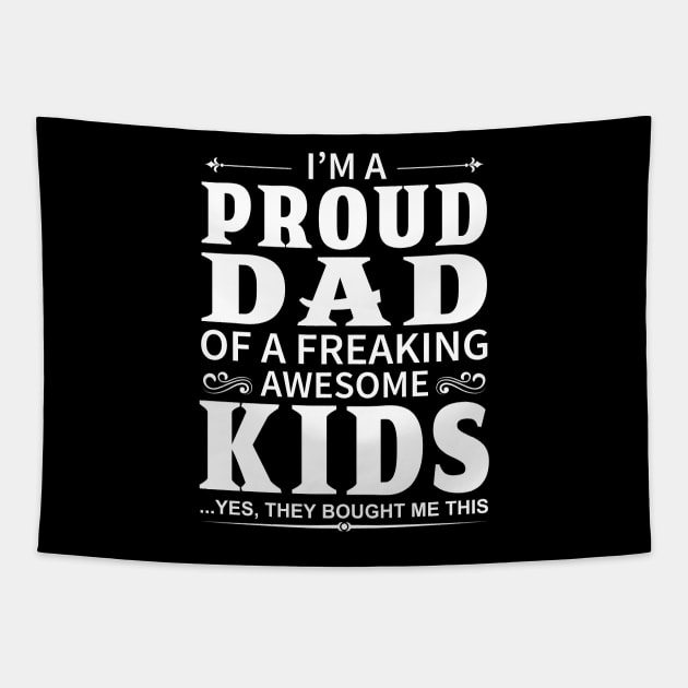 I'm A Proud Dad of A Freaking Awesome Kids Tapestry by DragonTees