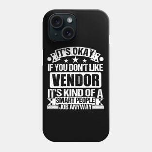 Vendor lover It's Okay If You Don't Like Vendor It's Kind Of A Smart People job Anyway Phone Case