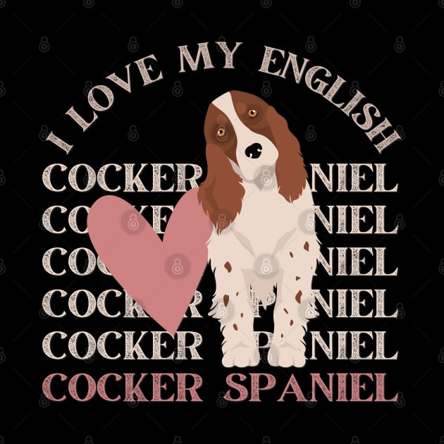 I love my English Cocker Spaniel Life is better with my dogs Dogs I love all the dogs by BoogieCreates