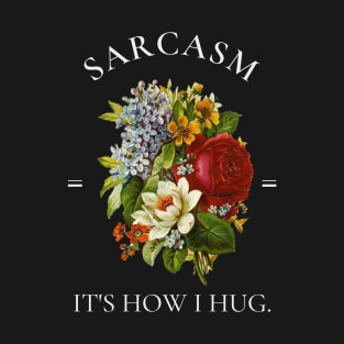Sarcasm It's How I Hug Vintage Botanical Flowers T-Shirt