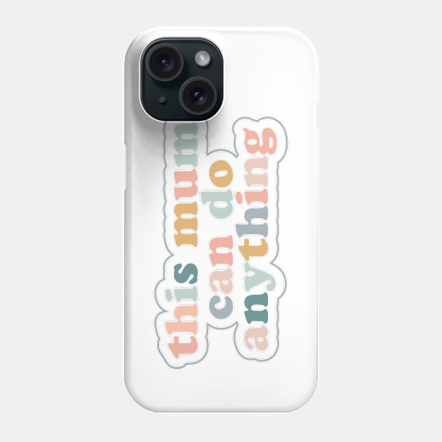 Mothers Day Gift - This Mum Can Do Anything Phone Case by Elsie Bee Designs