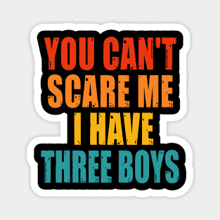 You Can't Scare Me I Have Three Boys Magnet