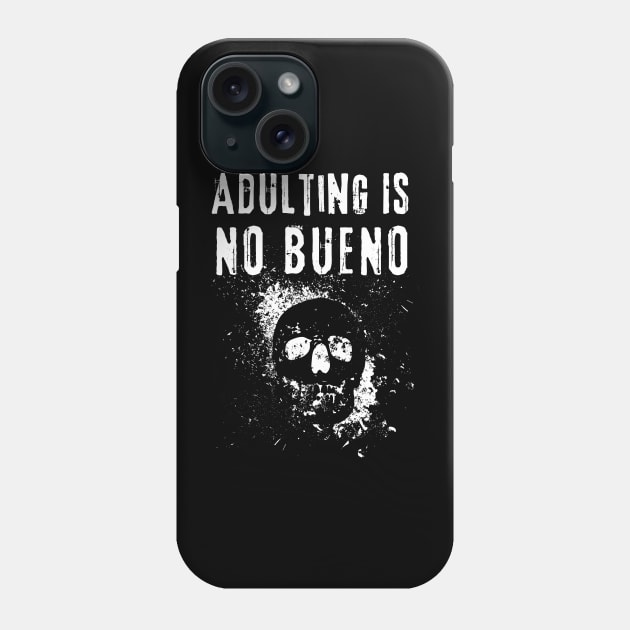 Adulting Is No Bueno Phone Case by Owlora Studios