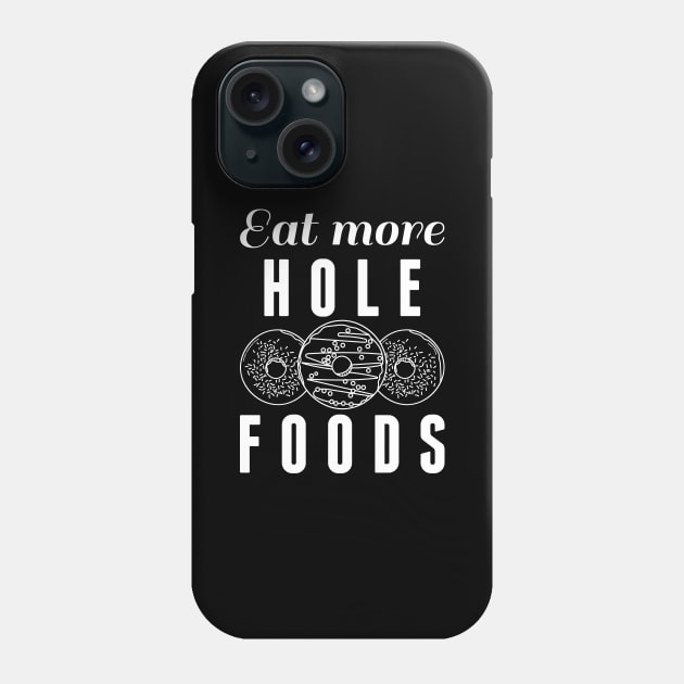 Eat More Hole Foods Phone Case by LuckyFoxDesigns