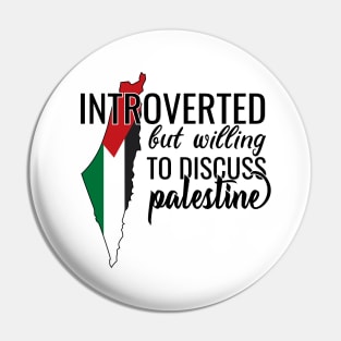 Introverted But Willing To Discuss Palestine Pin