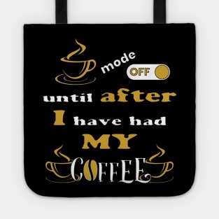 Mode Off Until After I Have Had My Coffee Tote