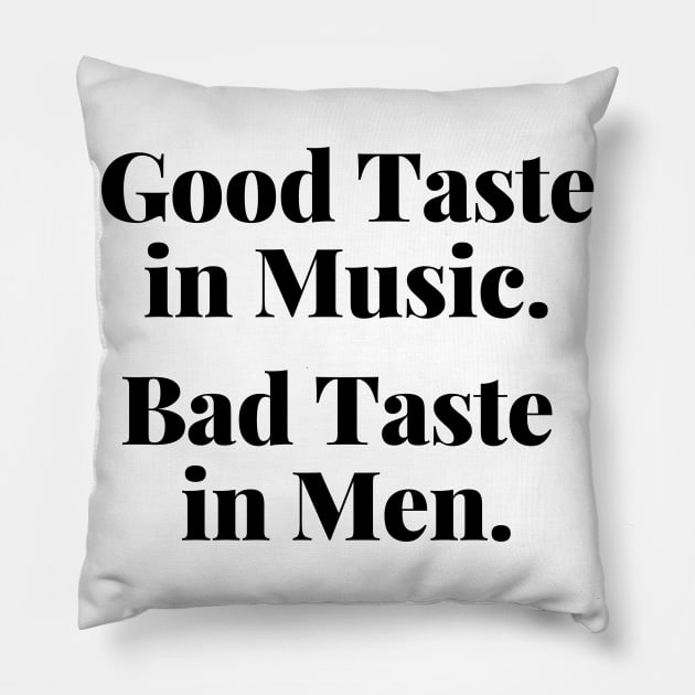 Good Taste In Music. Bad Taste In Men. Funny. Pillow by That Cheeky Tee