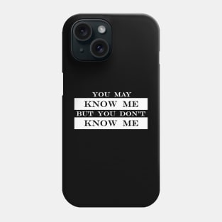 you know me but you dont know me Phone Case