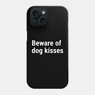Beware of dog kisses White Phone Case