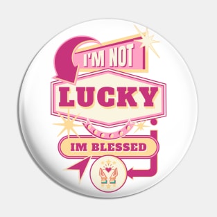 I'm not lucky, I'm blessed. Pin