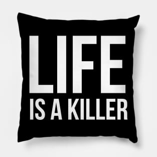 Life is a killer Pillow