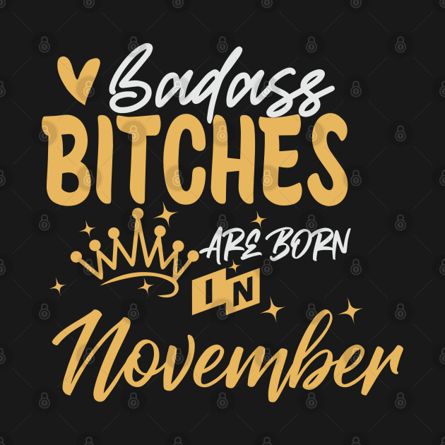 Discover Badass bitches are born in November - Born In November Quote - T-Shirt