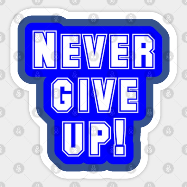 never give up - Never Give Up - Sticker | TeePublic