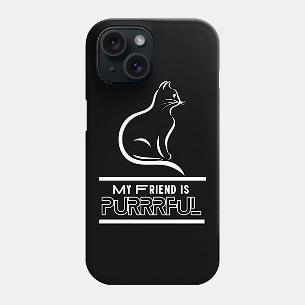My Friend Is Purrrful - Cat Mom and Dad Phone Case by Designs-360