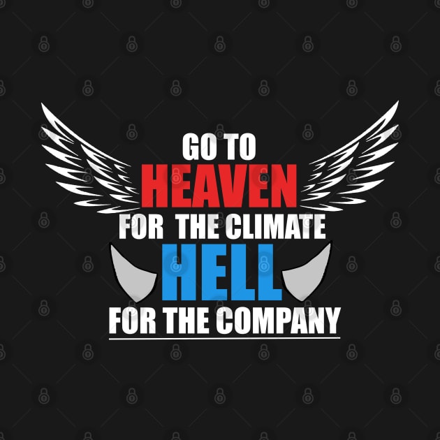 Go To Heaven For Climate, Hell For Company T-Shirt by QuoteInspire